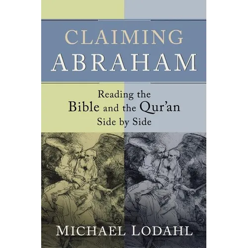 Claiming Abraham: Reading the Bible and the Qur'an Side by Side - Paperback