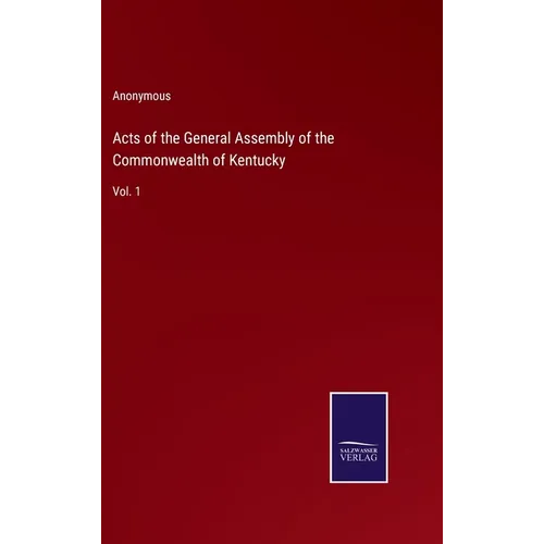 Acts of the General Assembly of the Commonwealth of Kentucky: Vol. 1 - Hardcover