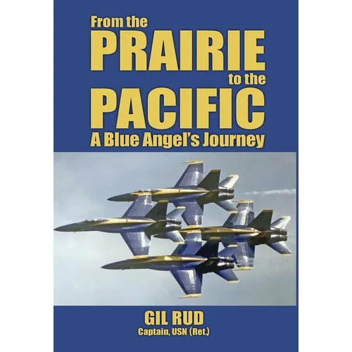 From the Prairie to the Pacific: A Blue Angel's Journey - Hardcover