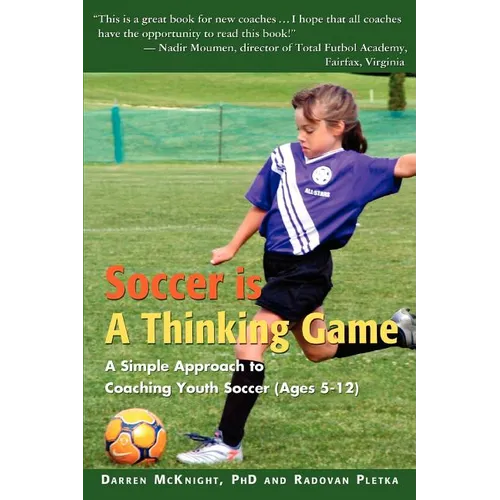 Soccer is a Thinking Game: A Simple Approach to Coaching Youth Soccer (Ages 5-12) - Paperback