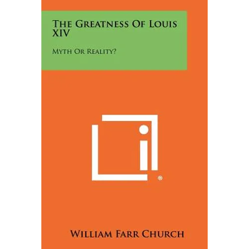 The Greatness Of Louis XIV: Myth Or Reality? - Paperback