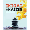 Ikigai, Kaizen and the Path to Lasting Happiness: Unlocking the Japanese Principles for a Meaningful and Satisfying Life - Paperback