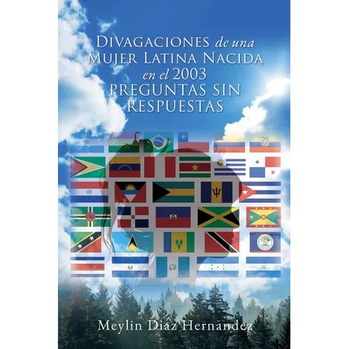 Divagaciones de una Mujer Latina Nacida en el 2003 PREGUNTAS SIN RESPUESTAS - Paperback