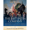 The East India Company: The History of the British Empire's Most Famous Mercantile Company - Paperback