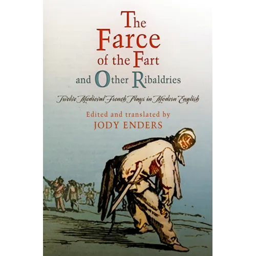 The Farce of the Fart and Other Ribaldries: Twelve Medieval French Plays in Modern English - Paperback