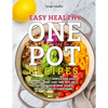 Easy Healthy One Pot Recipes: Over 100+ Simple and Easy Recipes Using Just One Pot help you keep your New Year's resolution to Cook More (Volume 2) - Paperback