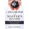 A Diamond in the Master's Hands: From Ordinary to Extraordinary: A Journey of Unearthing the Treasure Within - Paperback