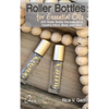 Roller Bottles for Essential Oils: 200++ Roller Bottle Recipes for a Healthy Mind, Body and Soul - Paperback