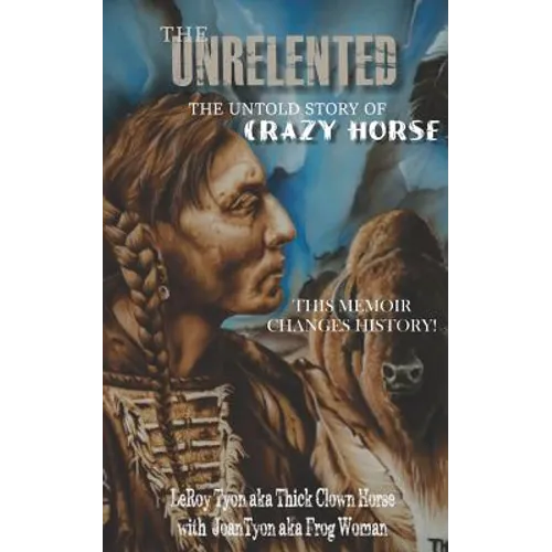 The Unrelented (Revised Edition): The untold story of Crazy Horse and the Battle of Little Bighorn - Paperback