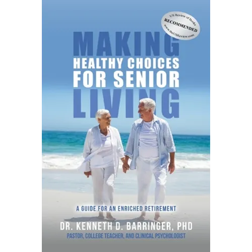 Making Healthy Choices for Senior Living: A Guide for an Enriched Retirement - Paperback