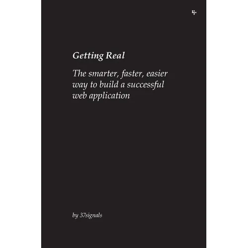 Getting Real: The smarter, faster, easier way to build a successful web application - Paperback