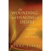 The Wounding and Healing of Desire: Weaving Heaven and Earth - Paperback