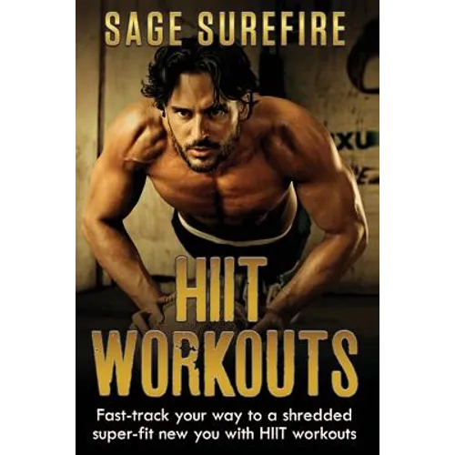 HIIT Workouts: Get HIIT Fit - Fast-track Your Way To A Shredded Super-fit New You With HIIT Workouts (HIIT training, high intensity interval training) - Paperback