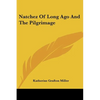 Natchez Of Long Ago And The Pilgrimage - Paperback