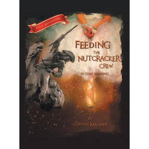 Feeding the Nutcracker Crew in Cody, Wyoming - Hardcover