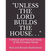 "Unless the Lord Builds the House. . .": A Bibilical and Practical Study of the Christian Home - Paperback
