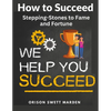 How to Succeed: Stepping-Stones to Fame and Fortune - Paperback