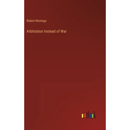 Arbitration Instead of War - Hardcover