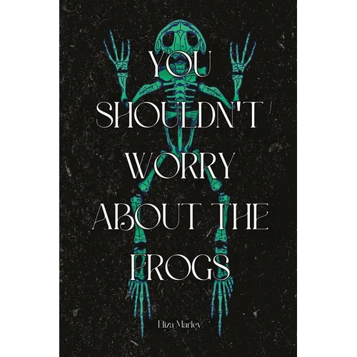 You Shouldn't Worry About the Frogs - Paperback