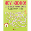 Hey, Kiddo! Let's Race to the Exits! Maze Activity Book - Paperback
