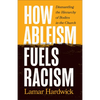 How Ableism Fuels Racism - Hardcover
