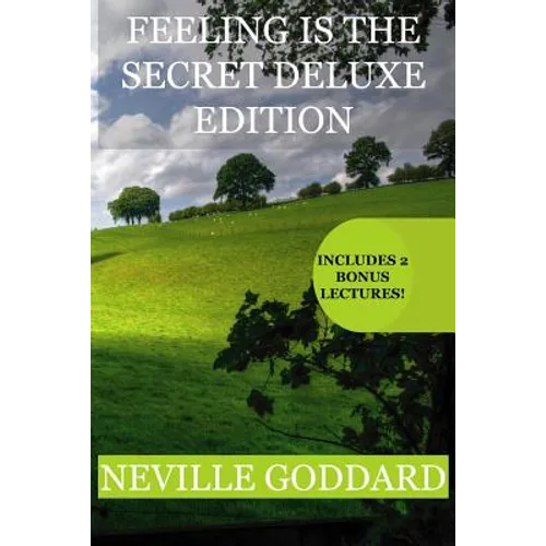 Feeling is the Secret Deluxe Edition: Includes two extra lectues! (You Are A Cosmic Being, Walk By Faith) - Paperback