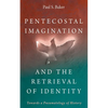 Pentecostal Imagination and the Retrieval of Identity: Towards a Pneumatology of History - Hardcover
