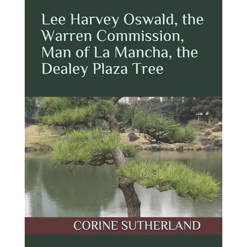 Lee Harvey Oswald, the Warren Commission, Man of La Mancha, the Dealey Plaza Tree - Paperback