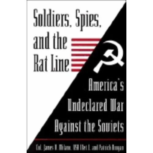 Soldiers, Spies, and the Rat Line: America's Undeclared War Against the Soviets - Paperback