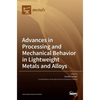 Advances in Processing and Mechanical Behavior in Lightweight Metals and Alloys - Hardcover