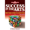 Success in the Arts: What It Takes to Make It in Creative Fields - Paperback