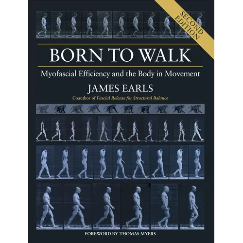 Born to Walk, Second Edition: Myofascial Efficiency and the Body in Movement - Paperback