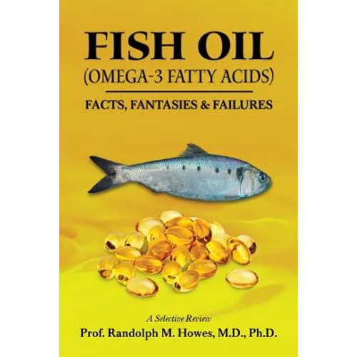 FISH OIL (Omega-3 fatty acids): Facts, Fantasies & Failures - Paperback