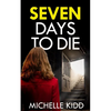SEVEN DAYS TO DIE an absolutely gripping crime thriller with a massive twist - Paperback