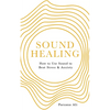 Sound Healing: How to Use Sound to Beat Stress and Anxiety - Paperback