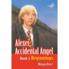 Beginnings: Alexei, Accidental Angel - Book 1 - Paperback