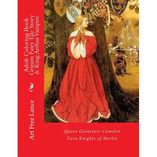 Adult Coloring Book Grimm Fairy Tale Story & King Arthur Vampire: Queen Guinevere Camelot Twin Knights of Merlin - Paperback
