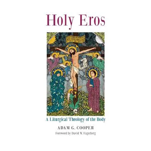 Holy Eros: A Liturgical Theology of the Body - Paperback