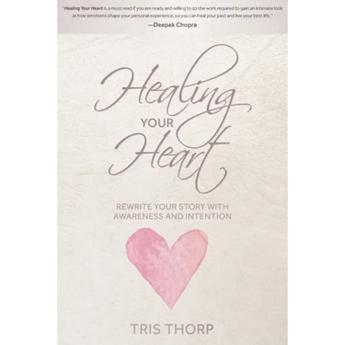 Healing Your Heart: Rewrite Your Story with Awareness and Intention - Paperback