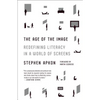 The Age of the Image: Redefining Literacy in a World of Screens - Paperback
