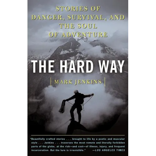 The Hard Way: Stories of Danger, Survival, and the Soul of Adventure - Paperback