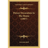 Flower Decoration In The House (1907) - Paperback