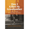 How I Killed My Grandmother: And Other Incredible Stories - Paperback