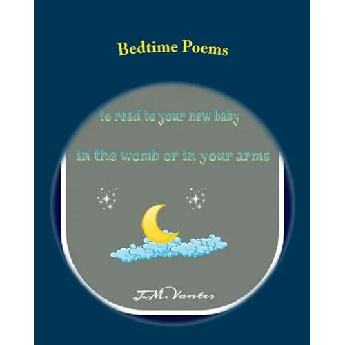 Bedtime Poems: Stories to Read to Your New Baby in the Womb or in Your Arms - Paperback