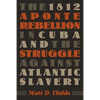 The 1812 Aponte Rebellion in Cuba and the Struggle Against Atlantic Slavery - Paperback