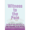 Witness to the Pain: When Dads Hurt Moms, They Hurt Kids, Too - Paperback