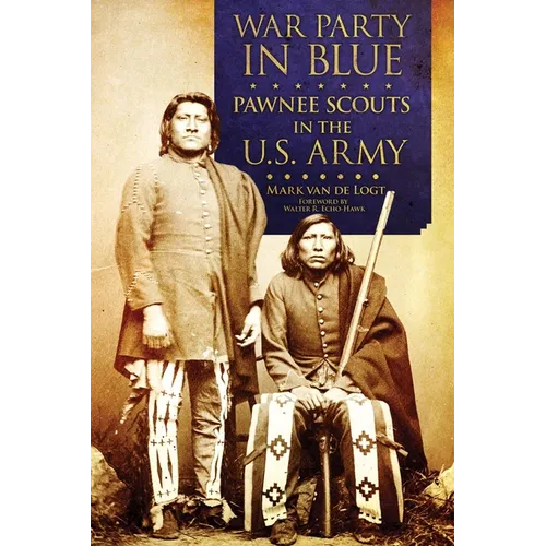 War Party in Blue: Pawnee Scouts in the U.S. Army - Hardcover