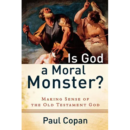 Is God a Moral Monster?: Making Sense of the Old Testament God - Paperback