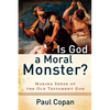 Is God a Moral Monster?: Making Sense of the Old Testament God - Paperback
