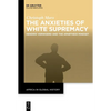 The Anxieties of White Supremacy: Hendrik Verwoerd and the Apartheid Mindset - Hardcover